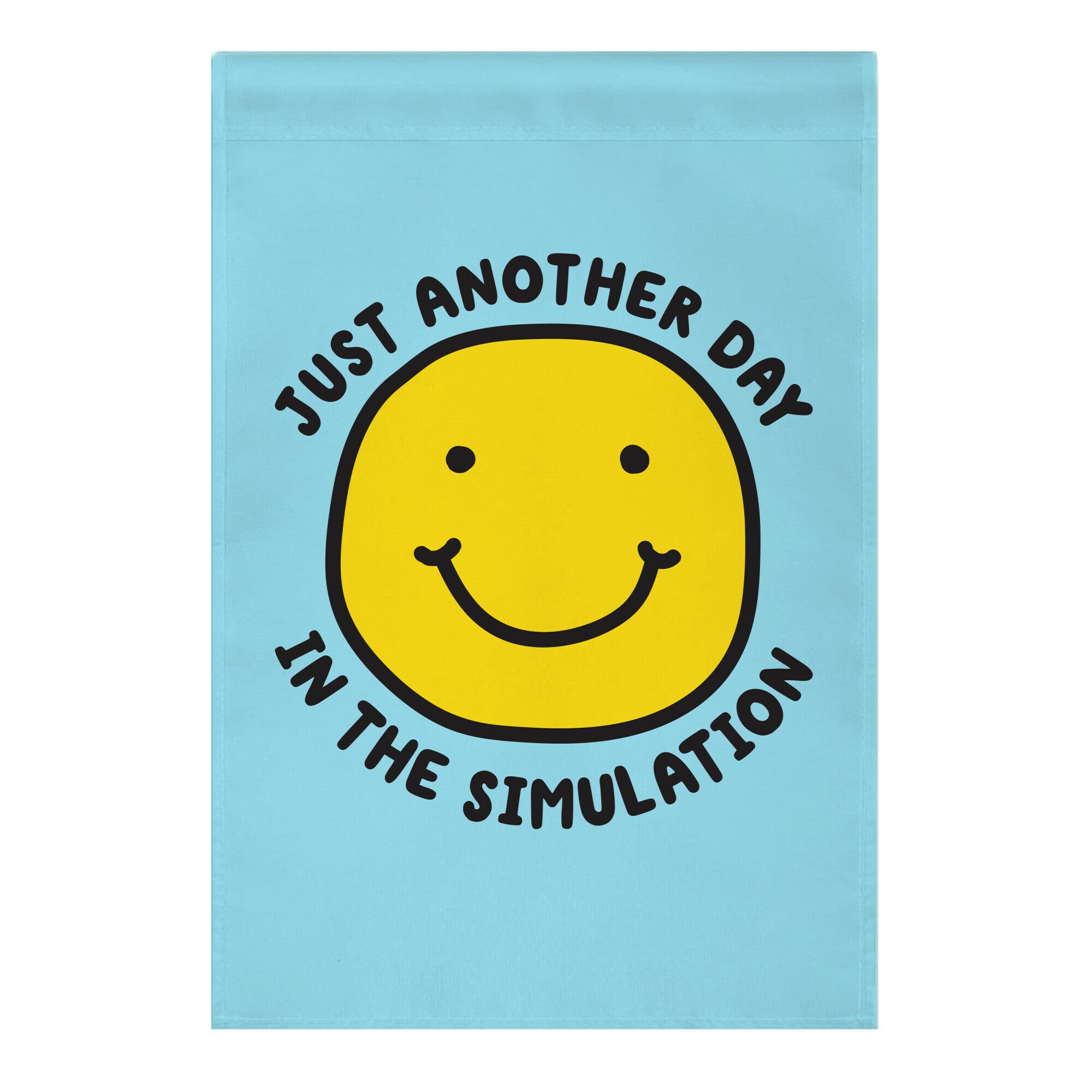 Just Another Day In The Simulation Smiley Garden Flag